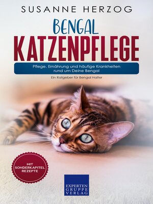 cover image of Bengal Katzenpflege – Pflege, Ernährung und häufige Krankheiten rund um Deine Bengal